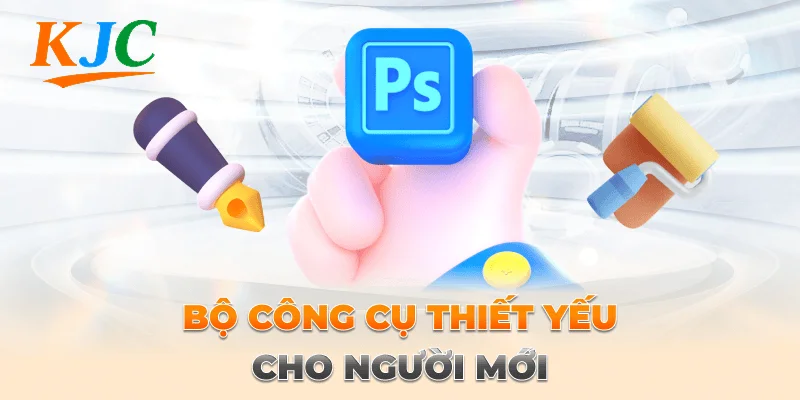 Photoshop Cơ Bản Hướng Dẫn Cho Người Mới Nhập Môn 2 bộ công cụ thiết yếu cho người mới