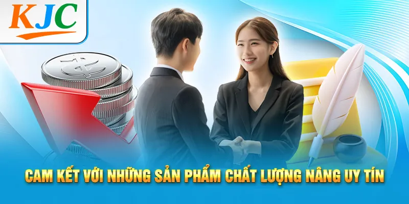 Hướng Dẫn Cách Xây Dựng Niềm Tin Với Khách 2 Cam kết với những sản phẩm chất lượng nâng uy tín