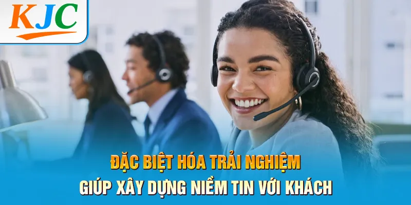 Hướng Dẫn Cách Xây Dựng Niềm Tin Với Khách 3 Đặc biệt hóa trải nghiệm giúp xây dựng niềm tin với khách