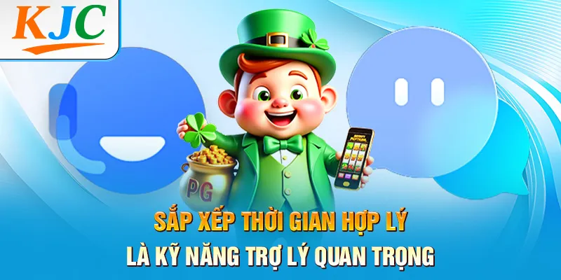 Sắp xếp thời gian hợp lý là kỹ năng trợ lý quan trọng