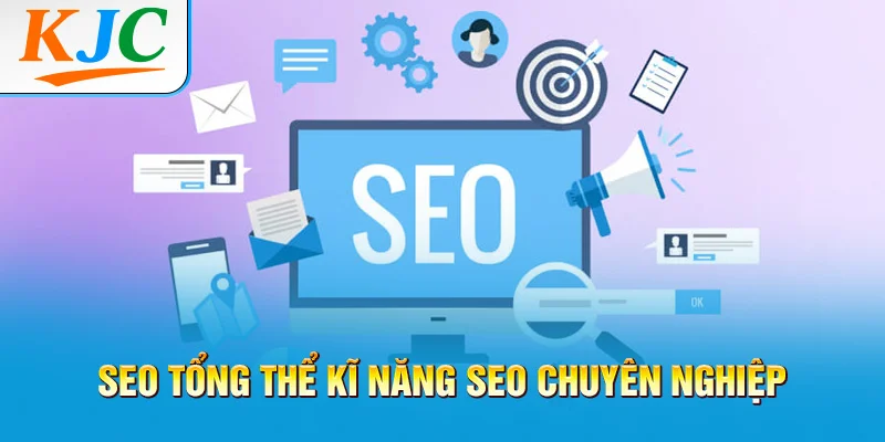 SEO Tổng Thể Kỹ Năng SEO Chuyên Nghiệp 8 SEO Tổng Thể Kỹ Năng SEO Chuyên Nghiệp