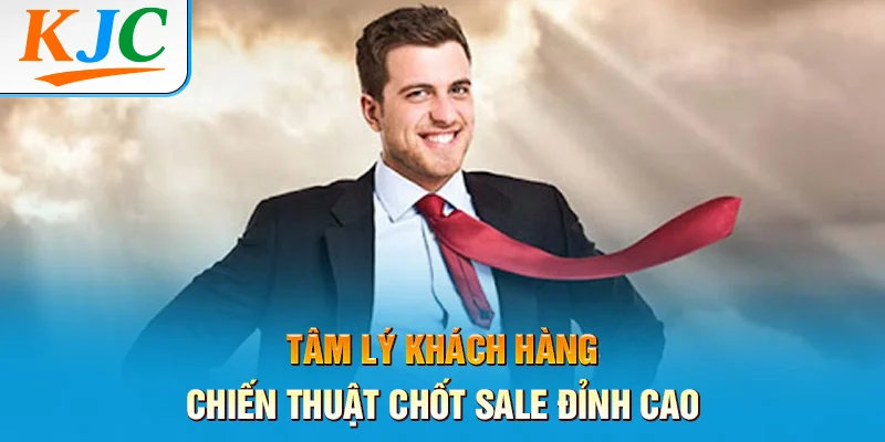 Tâm Lý Khách Hàng - Chiến Thuật Chốt Sale Đỉnh Cao 5 Tâm Lý Khách Hàng - Chiến Thuật Chốt Sale Đỉnh Cao